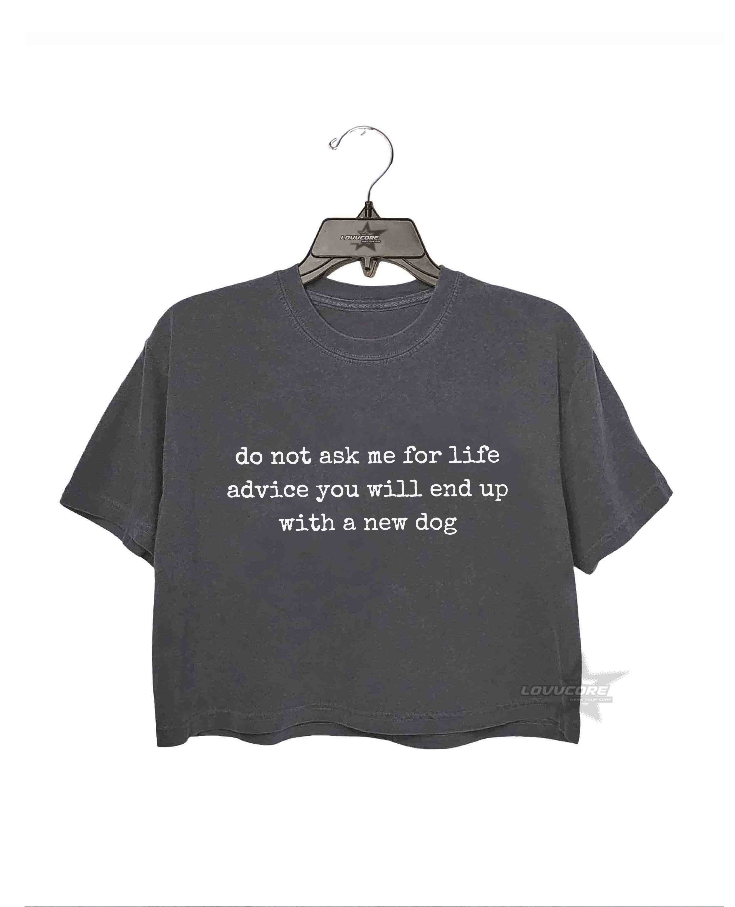 Do Not Ask Me For Life Advice Dog Mom Crop Tee
